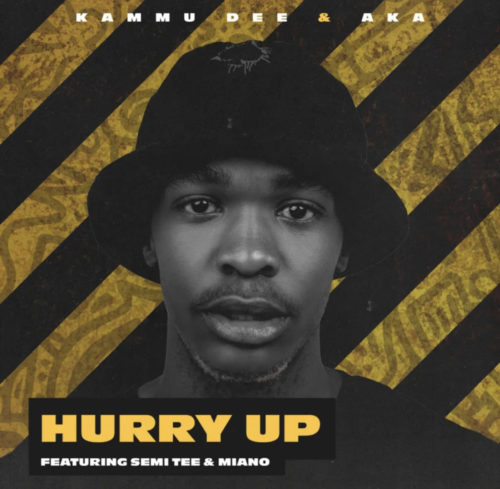 Kammu Dee & AKA – Hurry Up ft. Semi Tee & Miano