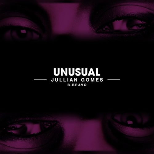 Jullian Gomes – Unusual ft. B. Bravo