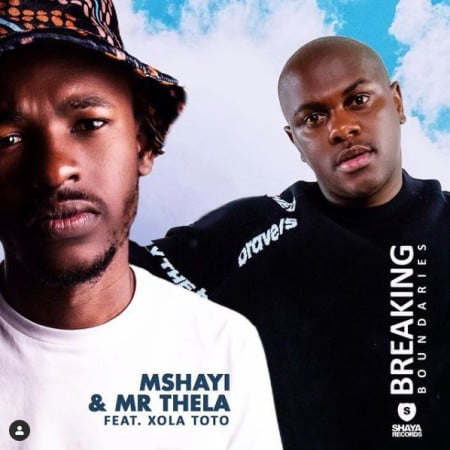 Mshayi & Mr Thela – Breaking Boundaries ft. Xola Toto