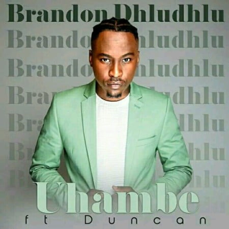Brandon Dhludhlu (Idols SA) – Uhambe ft. Duncan