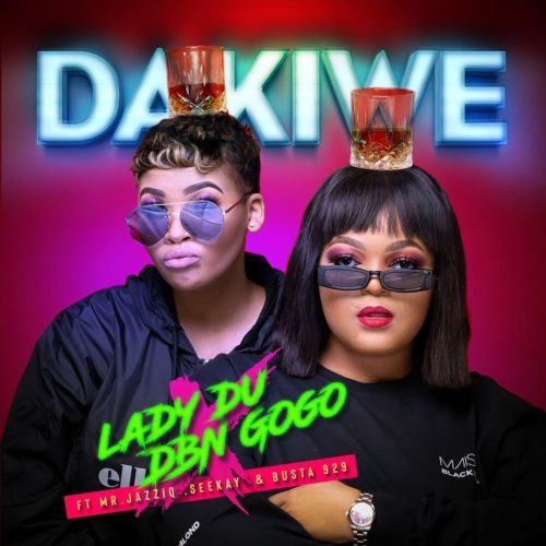 Lady Du & DBN Gogo – Dakiwe