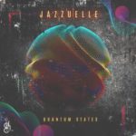 Jazzuelle – Quantum States – EP