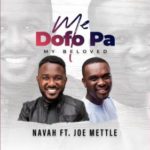Navah – Me Dofo Pa ft. Joe Mettle (My Beloved)
