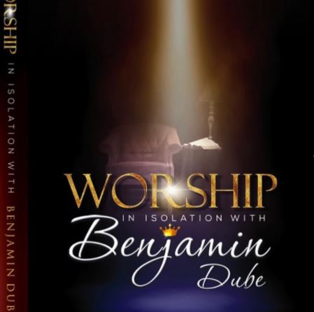Benjamin Dube - Ngiyakuthanda - Worship in Isolation