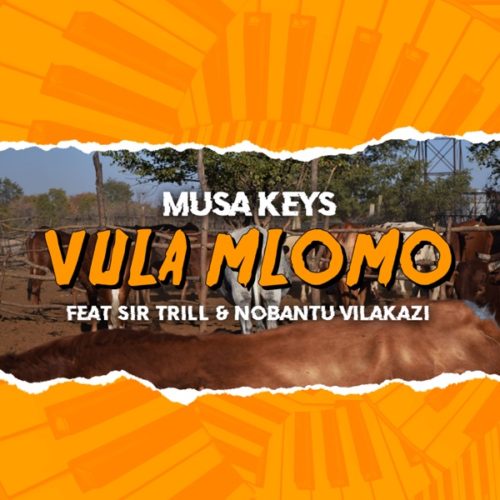 Musa Keys - Vula Mlomo ft. Sir Trill & Nobantu Vilakazi