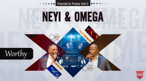 Neyi Zimu & Omega Khunou - Worthy (Friends In Praise)
