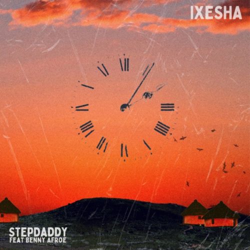 Stepdaddy - Ixesha ft. Benny Afroe