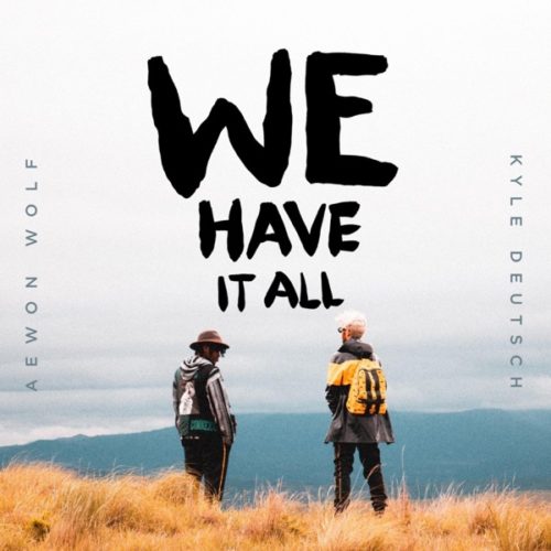 Aewon Wolf & Kyle Deutsch - We Have It All