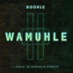 Boohle – Wamuhle ft. Njelic, Ntokzin & De Mthuda