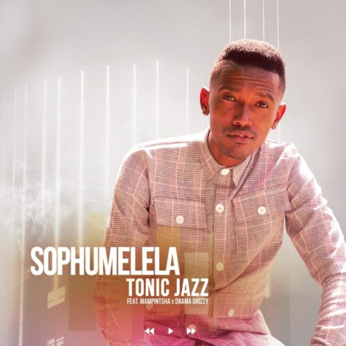 Tonic Jazz – Sophumelela ft. Mampintsha & Drama Drizzy