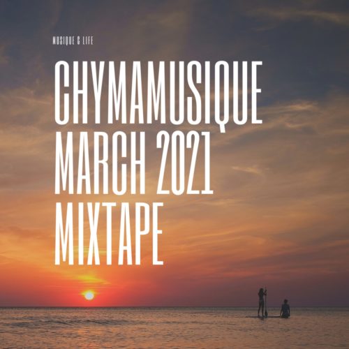 Chymamusique -  March 2021 Mixtape