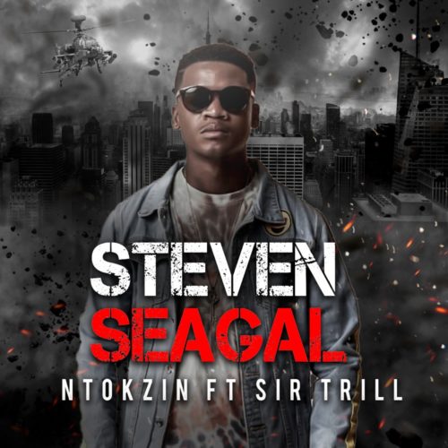 Ntokzin - Steven Seagal ft. Sir Trill