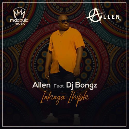 Allen – Inkinga ikuphi ft. DJ Bongz