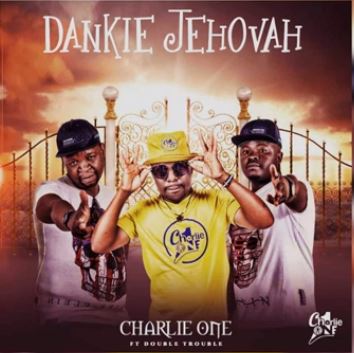Charlie One SA - Dankie Jehovah ft. Double Trouble