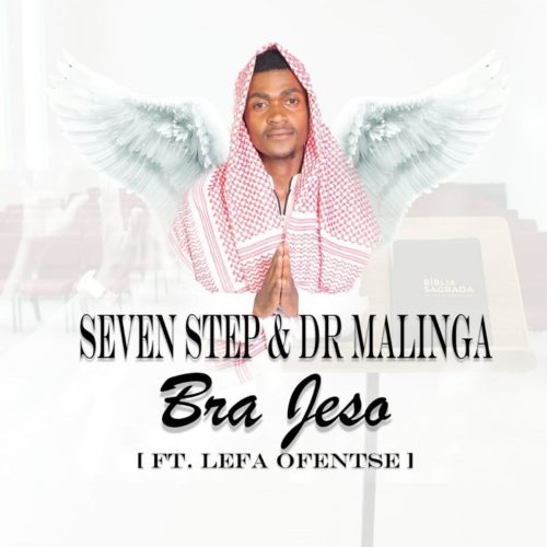 Seven Step & Dr Malinga – Bra Jeso ft. Lefa Ofentse