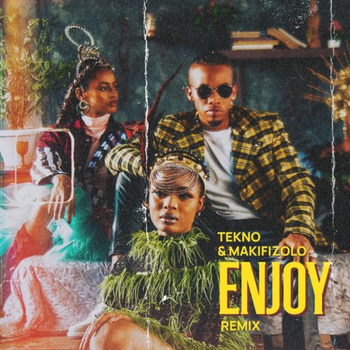 LYRICS: Tekno & Mafikizolo – Enjoy (Remix)