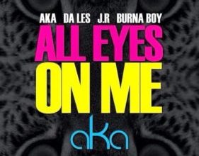 AKA - All Eyes on Me ft. Burna Boy, Da L.E.S & JR