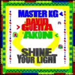 Master KG – Shine Your Light ft. David Guetta & Akon