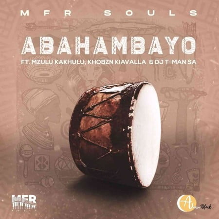 Download Mp3 Mfr Souls Abahambayo Ft Mzulu Kakhulu Khobzn Kiavalla T Man Sa Fakaza