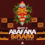 Heavy K – Abafana BePiano ft. Just Bheki