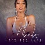 Ntandose – It’s Too Late ft. Liza Miro