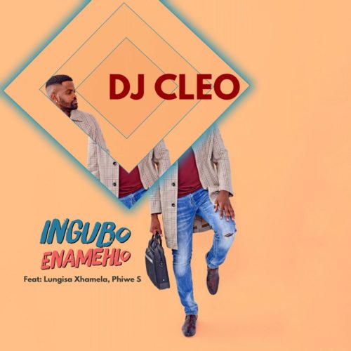 DJ Cleo – Ingubo Enamehlo ft. Lungisa Xhamela & Phiwe S