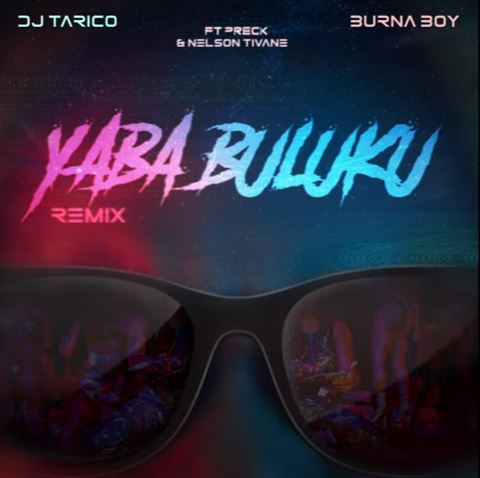 DJ Tarico & Burna Boy - Yaba Buluku (Remix) ft. Preck & Nelson Tivane