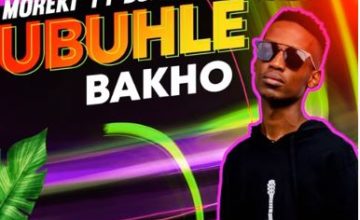 Moreki - Ubuhle Bakho ft. Bongz Moriri