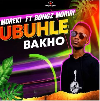 Moreki - Ubuhle Bakho ft. Bongz Moriri 