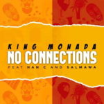 King Monada – No Connections ft. Han C & Salmawa