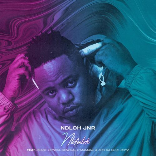 Ndloh Jnr – Ntofontofo ft. Beast, Ornica, General C’mamane & Xoh Da Soul Boyz