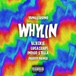 Yungseruno – Whylin ft. Blxckie, LucasRaps, Indigo Stella & Priddy Prince