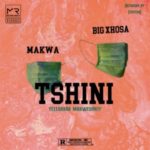 Makwa & Big Xhosa – Tshini