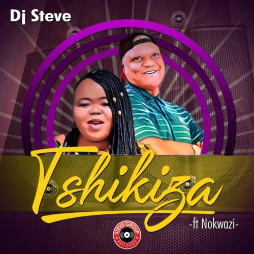 DJ Steve – Tshikiza ft. Nokwazi