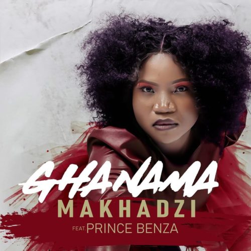 DOWNLOAD mp3 Makhadzi Ghanama ft. Prince Benza »» Fakaza