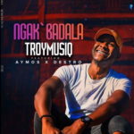TroymusiQ – Ngak’badala ft. Aymos & Destro