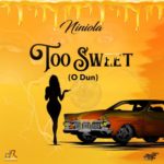 Ninola – Too Sweet (O Dun)