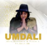 Afro Brotherz & Pixie L – Umdali ft. Unit EM
