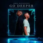 Ama Avengers – Go Deeper ft. Kweyama Brothers, Skye Wanda & Tripple X Da Ghost