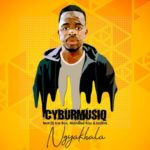 CyburmusiQ – Ngyakhala ft. DJ Icebox, Mandisa Kay & Jozlina