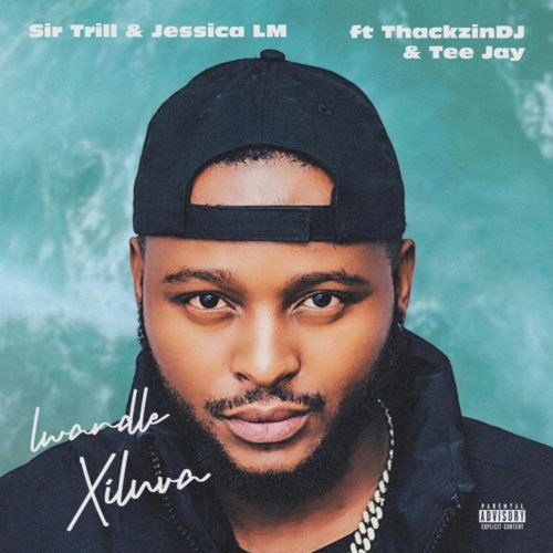 Sir Trill & Jessica LM – Lwandle (Xiluva) ft. ThackzinDJ & Tee Jay