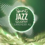 Spirit Of Praise – Spirit Jazz Quartet (I Surrender All)