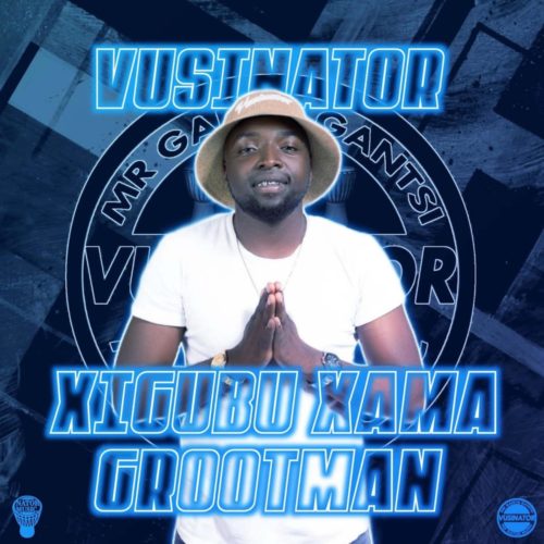 Vusinator - Xigubu Xama Grootman