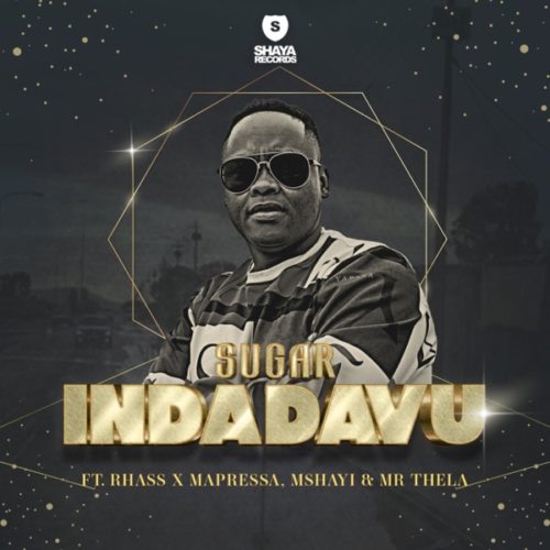 Sugar - Indadavu ft. Rhass, Mapressa, Mshayi & Mr Thela