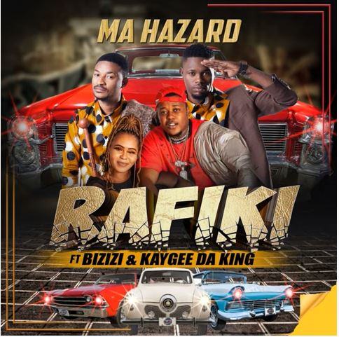 Ma Hazard - Rafiki ft. Bizizi & Kaygee Da King