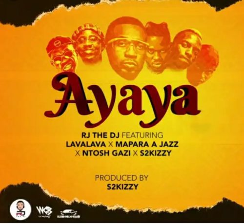 RJ The DJ - Ayaya ft. Mapara A Jazz x Lava Lava x S2Kizzy & Ntosh Gazi