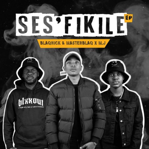 Blaqnick, MasterBlaq & M.J – Ses’fikile EP