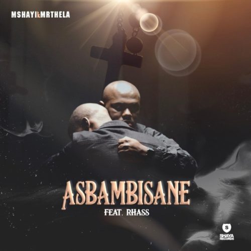 Mshayi & Mr Thela - Asbambisane ft. Rhass