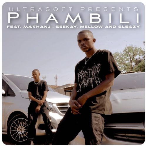 Ultrasoft - Phambili ft. Makhanj, Seekay, Mellow & Sleazy