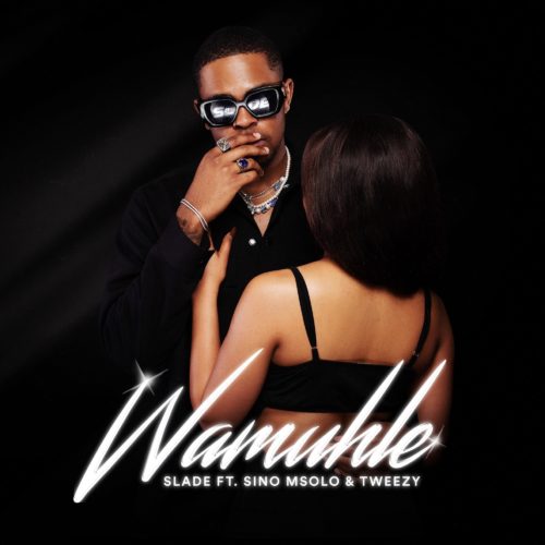 Wamuhle - Slade ft. Sino Msolo & Tweezy